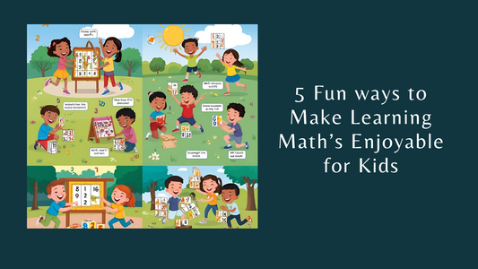 5 Fun ways to Make Learning Math’s Enjoyable for Kids